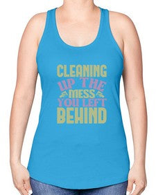 cleaning up the mess you left behind Style 95# - cleaner -Racerback Tank