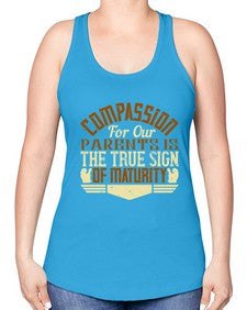 compassion for our parents is the true sign of maturity 132# - parents day -Racerback Tank