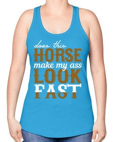 does this horse make my ass look fast - horse -Racerback Tank