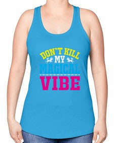 dont kill my magical vibe 95# - unicorn -Racerback Tank