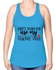 dont make me use my teacher voice Style 127# - teacher -Racerback Tank