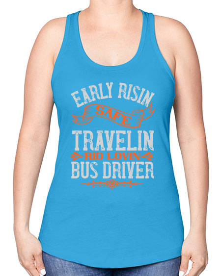 early risin safe travelin rid lovin bus driver Style 732# - Bus Driver -Racerback Tank