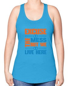 excuse the mess but we live here Style 155# - cleaner -Racerback Tank