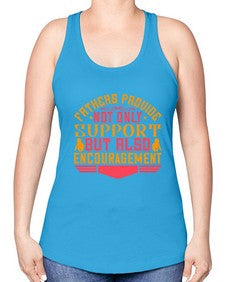 fathers provide not only support but also encouragement 195# - parents day -Racerback Tank