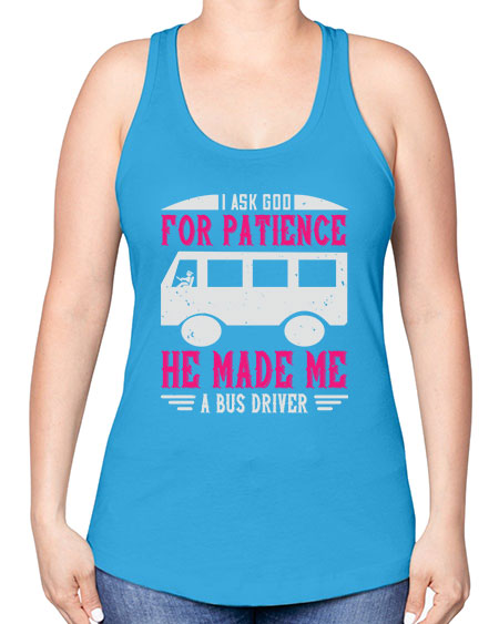 i ask god for patience he made me a bus driver Style 868# - Bus Driver -Racerback Tank