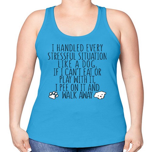 i handled every stressful situation like a dog - dogs -Racerback Tank