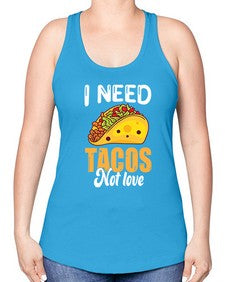 i need tacos not love 1155# - tacos -Racerback Tank