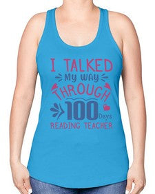 i talked my way through one hundred days reading teacher 382# - teacher -Racerback Tank