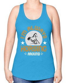 i’m always horsing around Style 33# - horse -Racerback Tank