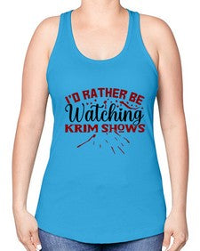 id rather be watching krim shows 684# - true crime -Racerback Tank
