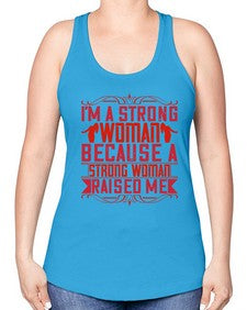 im a strong woman because a strong woman raised me 354# - parents day -Racerback Tank