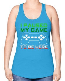 ipaused my game to be here 123# - video games -Racerback Tank