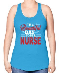 it is a beautiful day to be a nurse 997# - nurse -Racerback Tank