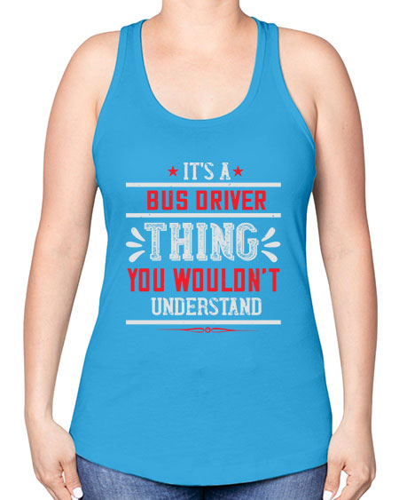 its a bus driver thing you wouldnt understand Style 1012# - Bus Driver -Racerback Tank