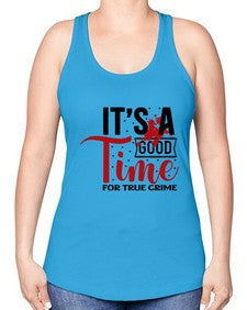 its a good time for true crime 677# - true crime -Racerback Tank
