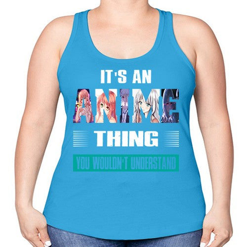 its an thing you wouldnt understand252# - anime -Racerback Tank