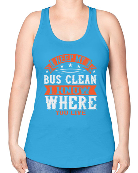 keep my bus clean i know where you live Style 1031# - Bus Driver -Racerback Tank
