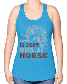 life is sort hug a horse Style 28# - horse -Racerback Tank