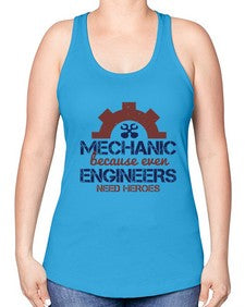 mechanic beacuse ever engineers need heroes Style 283# - engineer -Racerback Tank