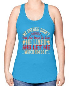 my father didnt tell me how to live he lived and let me watch him do it 454# - parents day -Racerback Tank