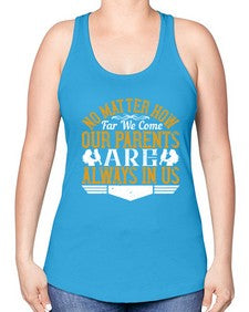 no matter how far we come our parents are always in us 488# - parents day -Racerback Tank