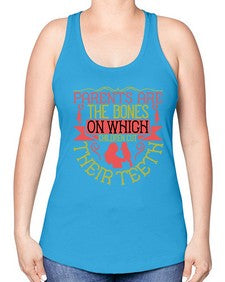 parents are the bones on which children cut their teeth 531# - parents day -Racerback Tank
