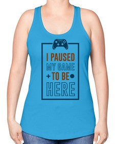 paused my game to hire 144# - video games -Racerback Tank