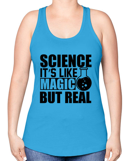 science it s like magic but real 84# - general science -Racerback Tank