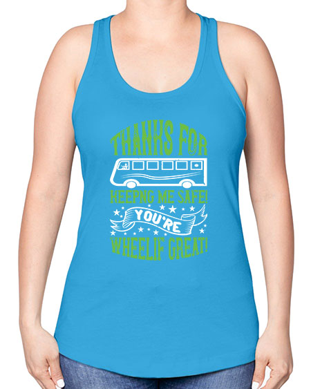 thanks for keepng me safe youre wheelif great Style 1493# - Bus Driver -Racerback Tank