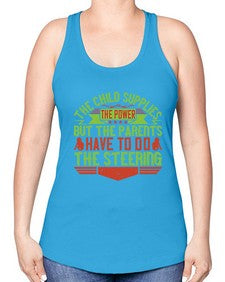 the child supplies the power but the parents have to do the steering 587# - parents day -Racerback Tank