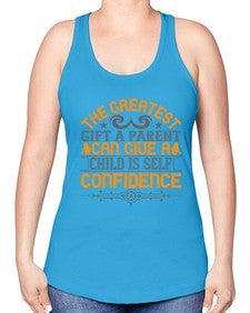 the greatest gift a parent can give a child is selfconfidence 589# - parents day -Racerback Tank