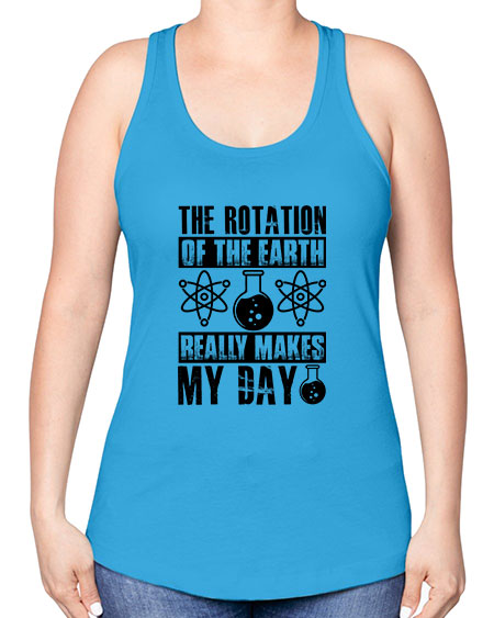 the rotation of the earth really makes my day 11# - nature -Racerback Tank