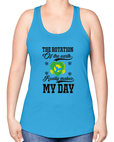 the rotation of the earth really makes my day 13# - nature -Racerback Tank