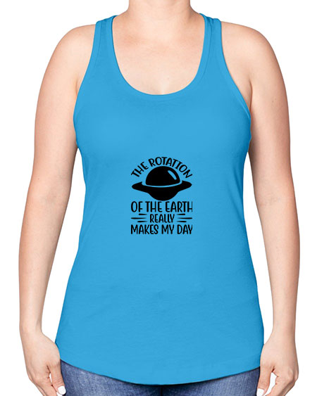 the rotation of the earth really makes my day 5# - nature -Racerback Tank
