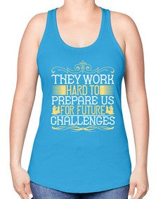 they work hard to prepare us for future challenges 617# - parents day -Racerback Tank