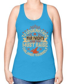 to understand your parents love you must raise children yourself 641# - parents day -Racerback Tank