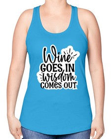 wine goes in wisdom comes out 1250# - funny -Racerback Tank