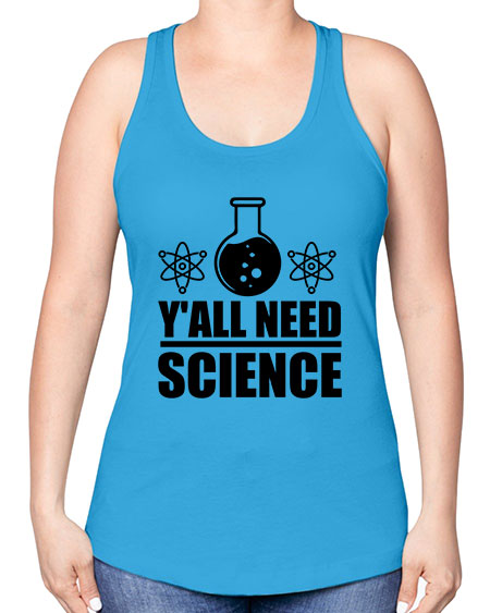 yall need science 8# - general science -Racerback Tank