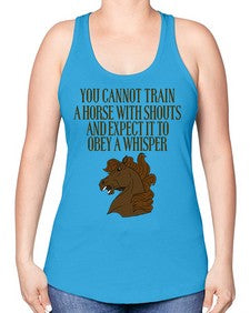 you cannot train a horse with shouts - horse -Racerback Tank