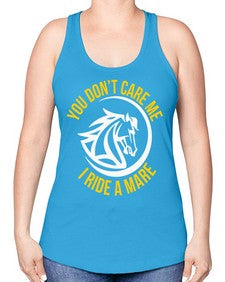 you don’t care me i ride a mare Style 1# - horse -Racerback Tank
