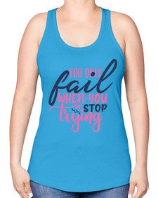 you only fail when you stop trying Style 57# - motivation -Racerback Tank