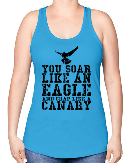you soar like an eagle and crap like a canary 87# - birds -Racerback Tank