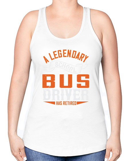 A LEGENARY SCHOOL DRIVER HAS RETIRED Style 559# - Bus Driver -Racerback Tank