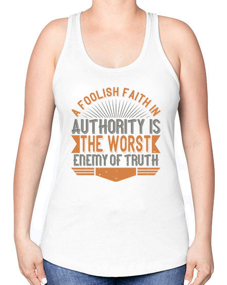 A foolish faith in authority is the worst enemy of truth 342# - general science -Racerback Tank