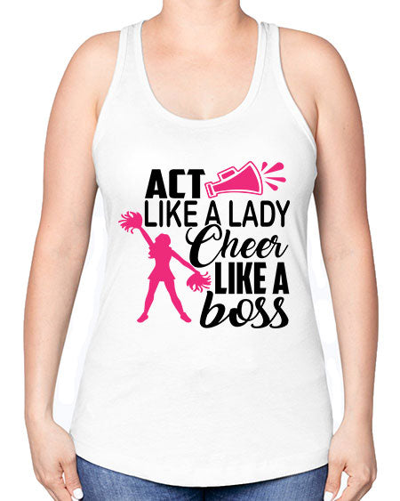 Act like a lady Cheer like a boss 1486# - cheer -Racerback Tank