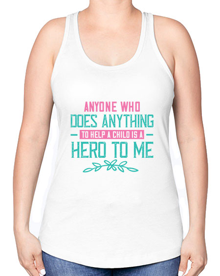 Anyone who does anything to help a child is a hero to me Style 19# - kids -Racerback Tank