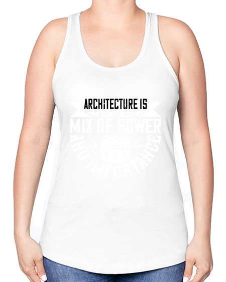 Architecture is a dangerous mix of power and importance Style 47# - architect -Racerback Tank