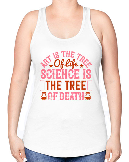 Art is the tree of life Science is the tree of death 319# - general science -Racerback Tank