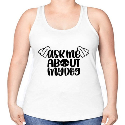 Ask Me About My Dog Style 35# - dogs -Racerback Tank