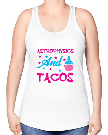 AstrophysicsandTacosScience tshirt design AstrophysicsandTacos Sciencetshirtdesign 290# - general science -Racerback Tank